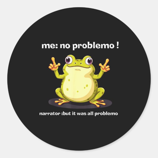 Funny Frog Me No Problemo Narrator But It Was All  Classic Round Sticker (Front)