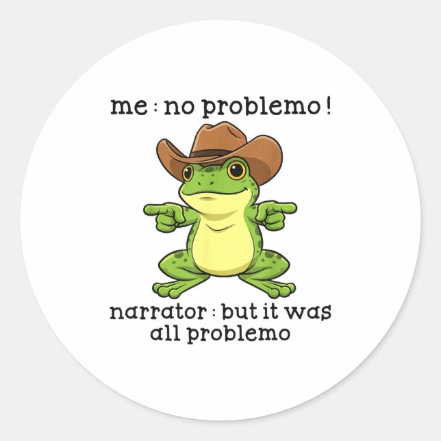 Funny Frog Me No Problemo Narrator But It Was All  Classic Round Sticker (Front)
