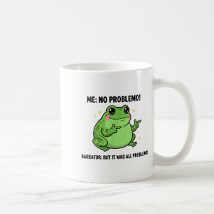 Funny Frog Me No Problemo Narrator But It Was All Coffee Mug