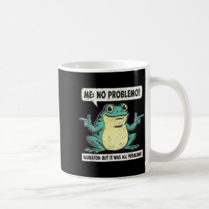Funny Frog Me No Problemo Narrator But It Was All Coffee Mug