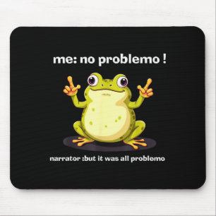 Funny Frog Me No Problemo Narrator But It Was All  Mouse Mat