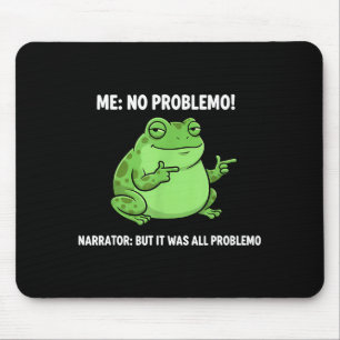 Funny Frog Me No Problemo Narrator But It Was All Mouse Mat