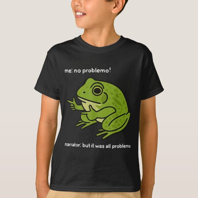 Funny Frog Me No Problemo Narrator But It Was All  T-Shirt (Front)