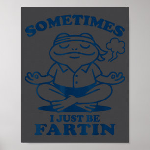 Funny Frog Meditation Sometimes I Just Be Fartin Poster