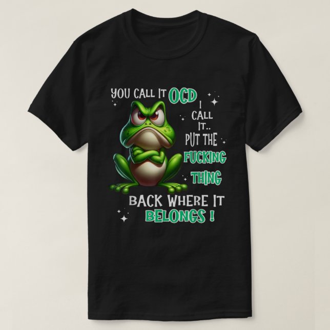 Funny Frog OCD Put The F*cking Thing Back” Sarcast T-Shirt (Design Front)