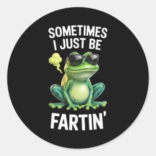Funny Frog - Sometimes I Just Be Fartin' Classic Round Sticker