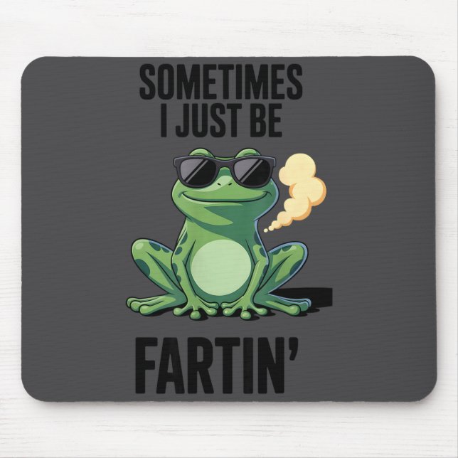 Funny Frog - Sometimes I Just Be Fartin'  Mouse Mat (Front)
