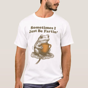 Funny Frog Sometimes I Just Be Fartin T-Shirt