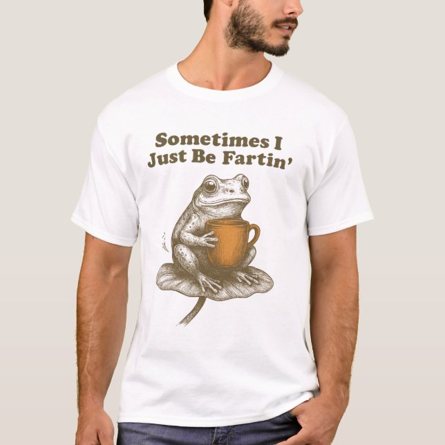 Funny Frog Sometimes I Just Be Fartin T-Shirt (Front)