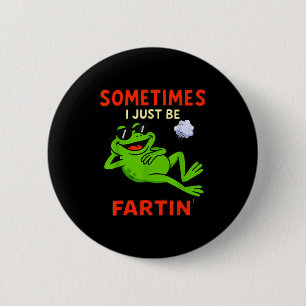 Funny Frog Sometimes I Just Be Farting Funny 6 Cm Round Badge