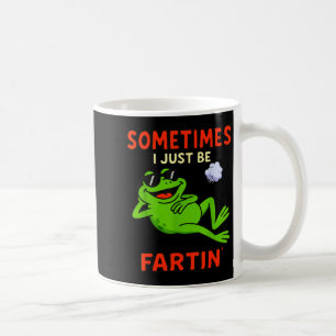 Funny Frog Sometimes I Just Be Farting Funny Coffee Mug