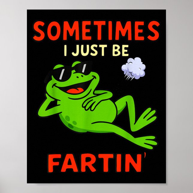 Funny Frog Sometimes I Just Be Farting Funny  Poster (Front)