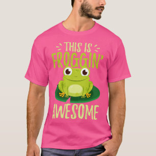 Funny Frog This Is Froggin Awesome Cute Frog Gift T-Shirt