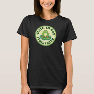 Funny Frog “Toad You So” Pun T-Shirt