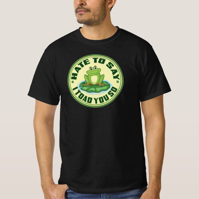 Funny Frog “Toad You So” Pun T-Shirt (Front)
