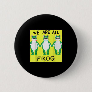 Funny Frog We Are All Frog  6 Cm Round Badge