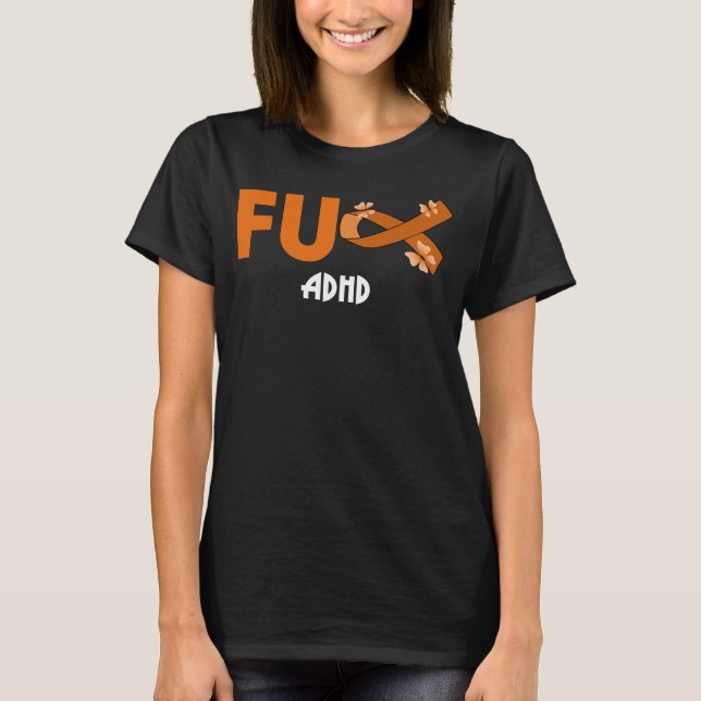 funny fu adhd for adhd warrior T-Shirt (Front)