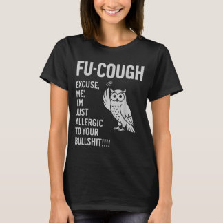 Funny Fu-Cough Allergic To Your Bs Sarcastic Owl T-Shirt