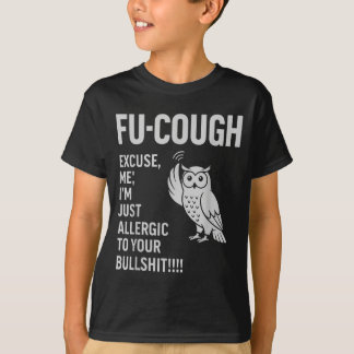 Funny Fu-Cough Allergic To Your Bs Sarcastic Owl T-Shirt