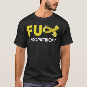 funny fu endometriosis for endometriosis warrior   T-Shirt