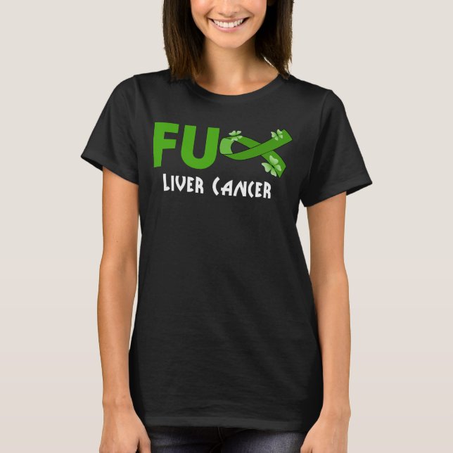 funny fu liver cancer for liver cancer survivor T-Shirt (Front)