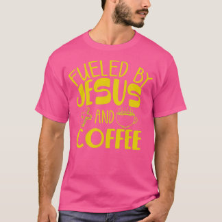 Funny Fuelled By Coffee Jesus Gift Caffeine Lover T-Shirt