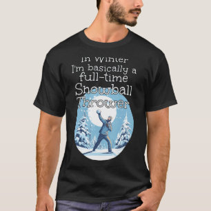 Funny full time Snowball Thrower in Winter Season T-Shirt