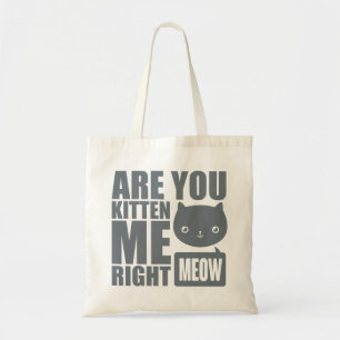 Funny Fun Are You Kitten Me Right Meow Tote Bag