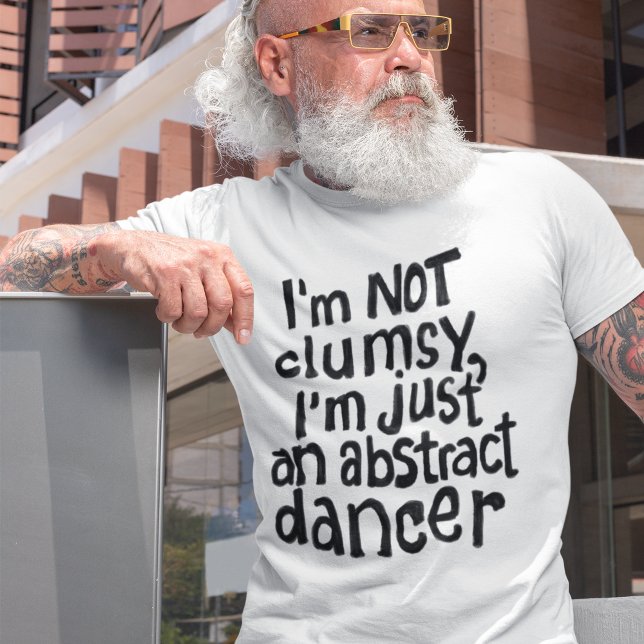 Funny Fun Not Clumsy Abstract Dancer T-Shirt (Creator Uploaded)