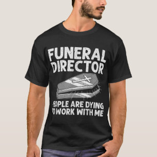 Funny Funeral Director Cool Mortician Mortuary Wor T-Shirt