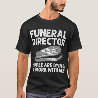 Funny Funeral Director Cool Mortician Mortuary Wor T-Shirt
