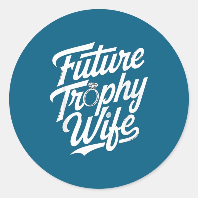 Funny Future Trophy Wife Engagement Bride Sarcasti Classic Round Sticker (Front)