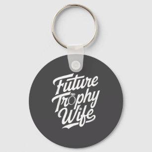Funny Future Trophy Wife Engagement Bride Sarcasti Key Ring