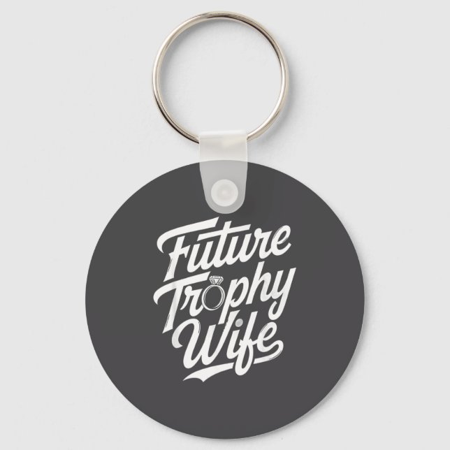 Funny Future Trophy Wife Engagement Bride Sarcasti Key Ring (Front)