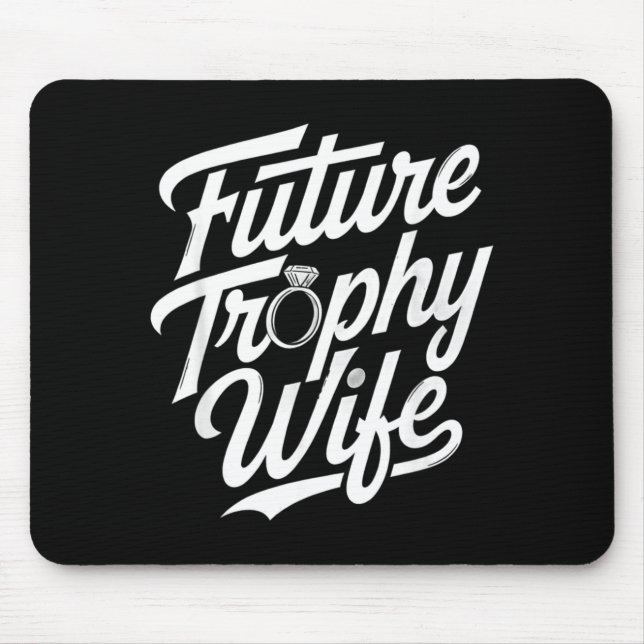 Funny Future Trophy Wife Engagement Bride Sarcasti Mouse Mat (Front)