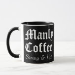 Funny Gag Gift Coffee Mug<br><div class="desc">This coffee mug is for the manliest of men.</div>