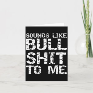 Funny Gag Gift For Men Sarcastic Sounds Like Bull Card