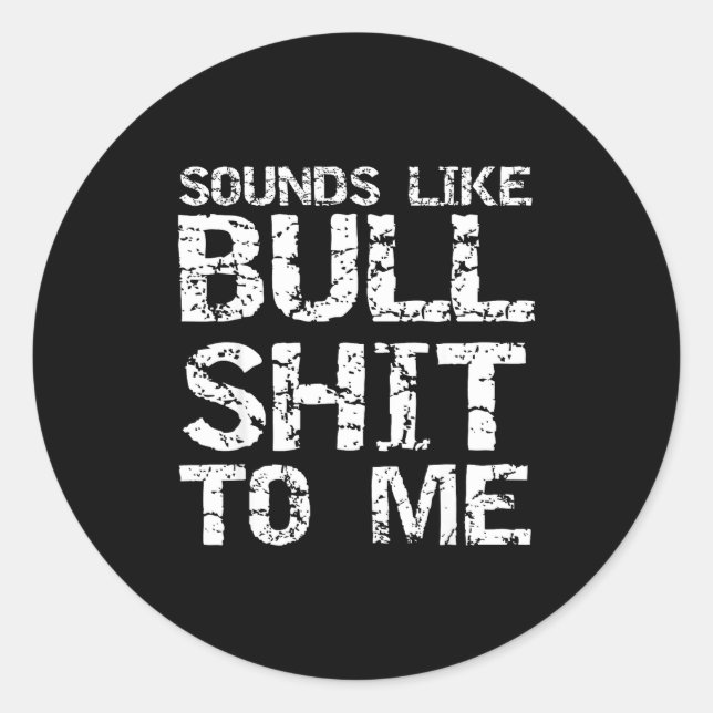 Funny Gag Gift For Men Sarcastic Sounds Like Bull  Classic Round Sticker (Front)