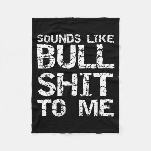 Funny Gag Gift For Men Sarcastic Sounds Like Bull  Fleece Blanket