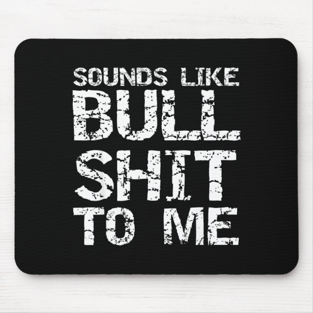 Funny Gag Gift For Men Sarcastic Sounds Like Bull  Mouse Mat (Front)