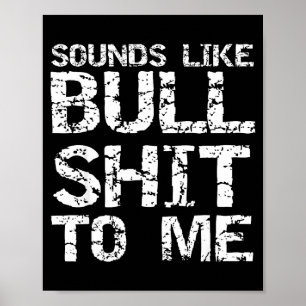 Funny Gag Gift For Men Sarcastic Sounds Like Bull Poster