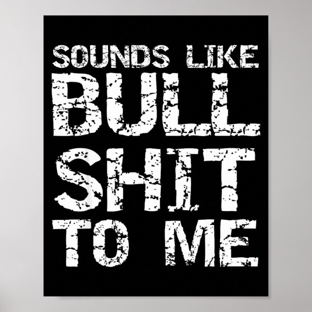 Funny Gag Gift For Men Sarcastic Sounds Like Bull  Poster (Front)