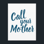 Funny Gag Gift for Son Daughter Call Your Mother Postcard<br><div class="desc">A fun gag gift to give to your son or daughter that has the funny phrase Call Your Mother in an ironically trendy stylish calligraphy typography style.</div>