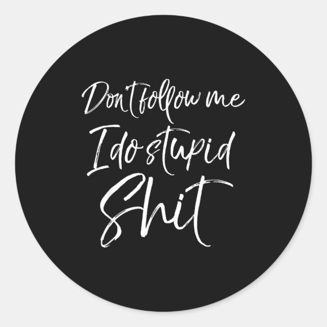 Funny Gag Gift Party Idea Don't Follow Me I Do Stu Classic Round Sticker (Front)
