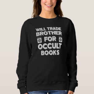Funny Gag Occult Books Witchcraft For Sister Wicca Sweatshirt