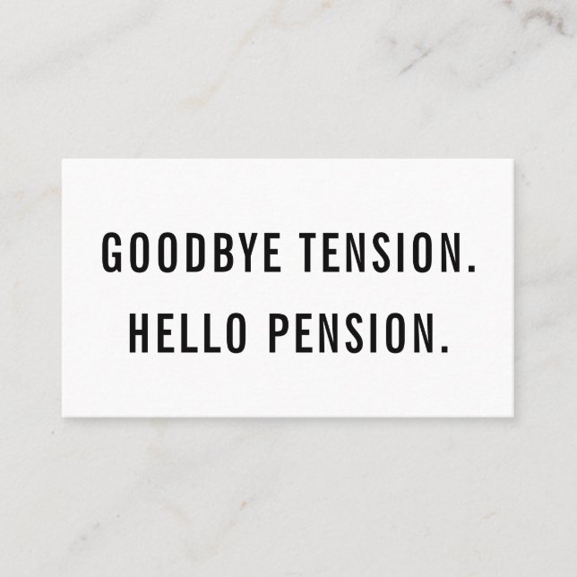 Funny Gag Retirement Goodbye Tension Hello Pension Business Card (Front)