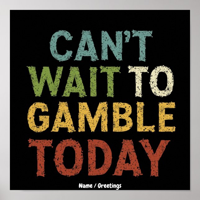 Funny Gambler Player Saying Can't Wait to Gamble Poster (Front)