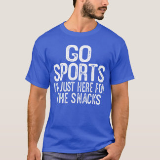 Funny Game Day Quote Go Sports Im Just Here for th T-Shirt