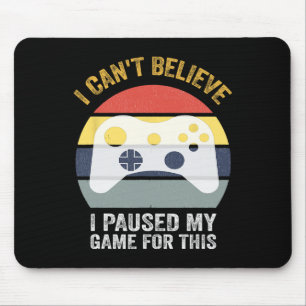 Funny Game Quote I Can't Believe I Paused My Game Mouse Mat