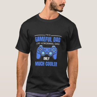 Funny Gameful Dad Like a Normal Dad Only Cooler T-Shirt